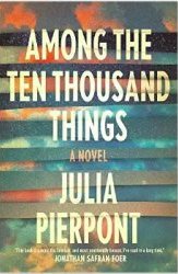 Among the Ten Thousand Things Julia Pierpont