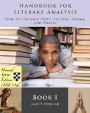 Handbook for Literary Analysis Book I: How to Evaluate Prose Fiction, Drama, and Poetry