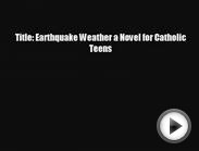 Title: Earthquake Weather a Novel for Catholic Teens Read